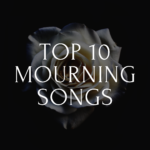 Top 10 Mourning Songs – Part One