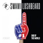 End of the World by Swami Lushbeard