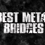 Best Metal Bridges