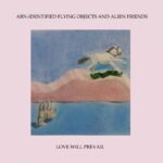 Love Will Prevail by Arn-Identified Flying Objects and Alien Friends