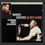 Muddy Waters Blues Band ft. Dizzy Gillespie