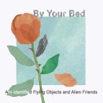 By Your Bed by Arn-Identified Flying Objects and Alien Friends