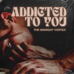 Addicted To You by The Midnight Vortex