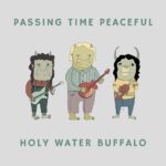 Passing Time Peaceful by Holy Water Buffalo