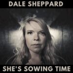 She’s Sowing Time by Dale Sheppard
