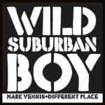 Wild Suburban Boy by Mark Vennis & Different Place Mark Vennis & Different Place