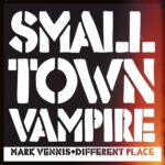 Small Town Vampire by Mark Vennis & Different Place