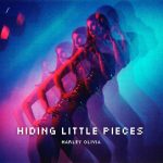 Toronto’s Harley Olivia Shares Debut ‘Hiding Little Pieces’ EP feat. Empowered Alt-Rock Single “You’re Not Ready”