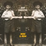 “Here & Now” by Jeff Christie: A Triumph of Timeless Rock Storytelling