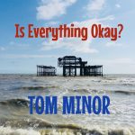 Is Everything Okay? by Tom Minor