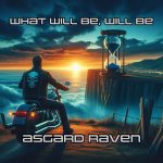 What Will Be, Will BE by Asgard Raven