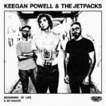 Keegan Powell Unleashes Powerful Double Single Release, “Beginning of Life” / “My Maker,” Alongside His Band The Jetpacks