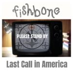 FISHBONE TO RELEASE POWERFUL NEW SINGLE AND VIDEO “LAST CALL IN AMERICA” ON APRIL 25
