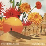 Toronto Alternative Artist Peter Landi’s “Dandelion” is a Psychedelic Summertime Escape