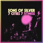 Sons of Silver Live LP 7 Cities 7 Songs Out Now/Delivers Video For “Giving It Back”/New Music and Tour Plans For 2026