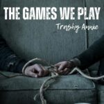 The Games We Play by Trashy Annie