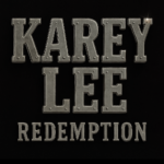 Karey Lee Releases “REDEMPTION”: From 11 Years Wrongly Imprisoned to Rock ‘n’ Roll Resurrection