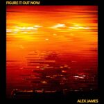 Figure It Out Now by Alex James