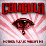 Mother Please Forgive Me by Caligula