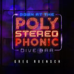 Greg Roensch Releases New Album Down at the Polystereophonic Dive Bar