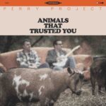 Album: Animals That Trusted You by Perry Project