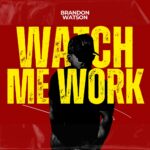 Album: Watch Me Work by Brandon Watson