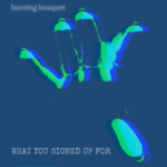 Female Fronted Alt Rock Band ‘Burning Bouquet’ Returns With New Single ‘What You Signed Up For’