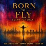 Seema Farswani Soars With New Anthem Born To Fly — A Cinematic Soft-Rock Tribute to the Courage of Girls and Women Everywhere