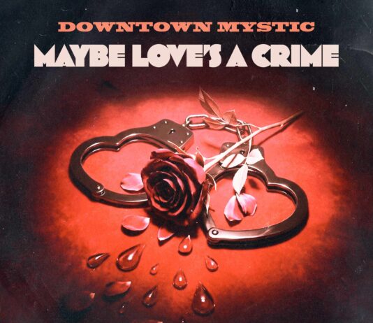 Maybe Love’s A Crime by DownTown Mystic